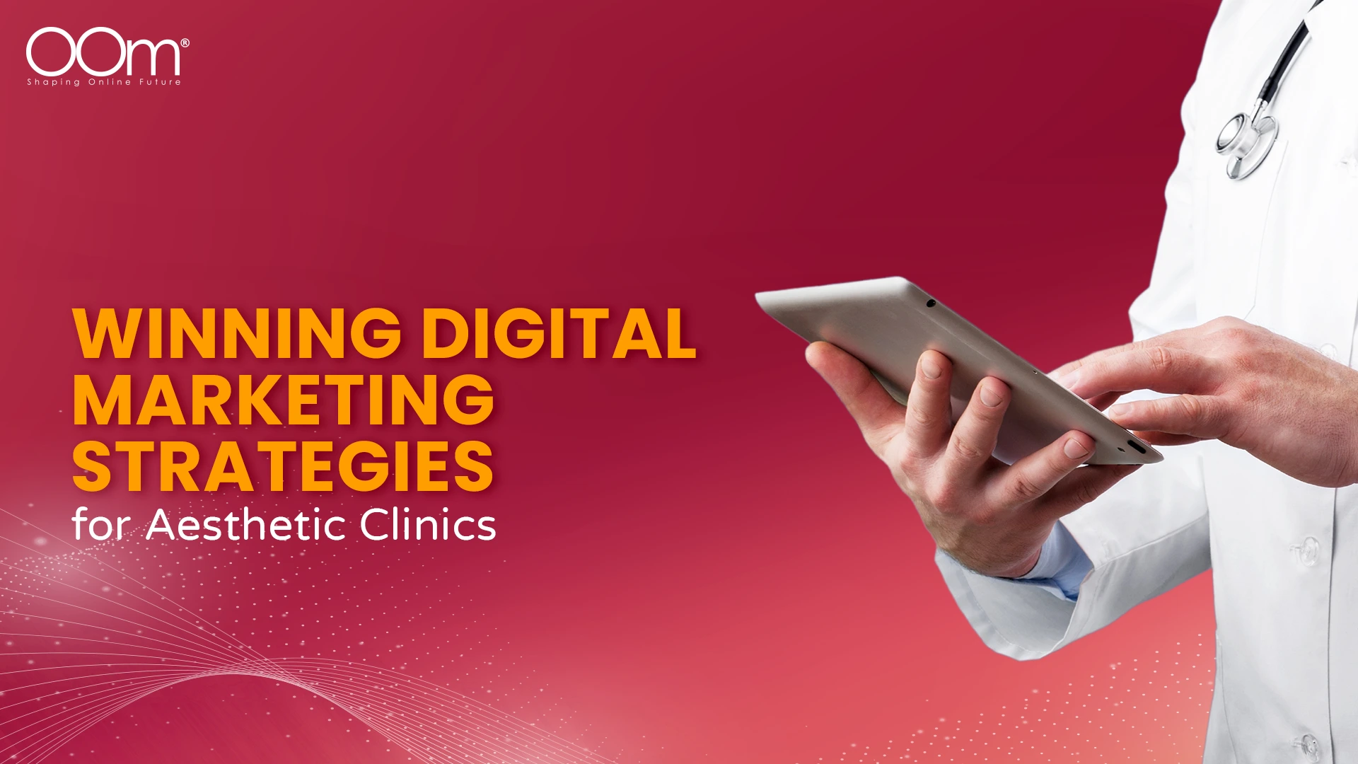 Winning digital marketing strategies for aesthetic clinics by OOm