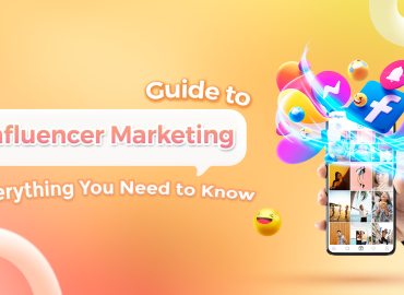 Guide to Influencer Marketing: Everything You Need to Know