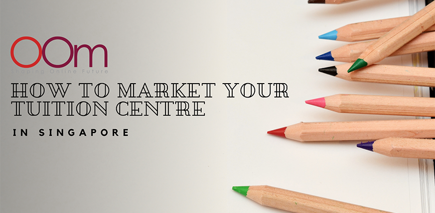 How To Market Your Tuition Centre In Singapore