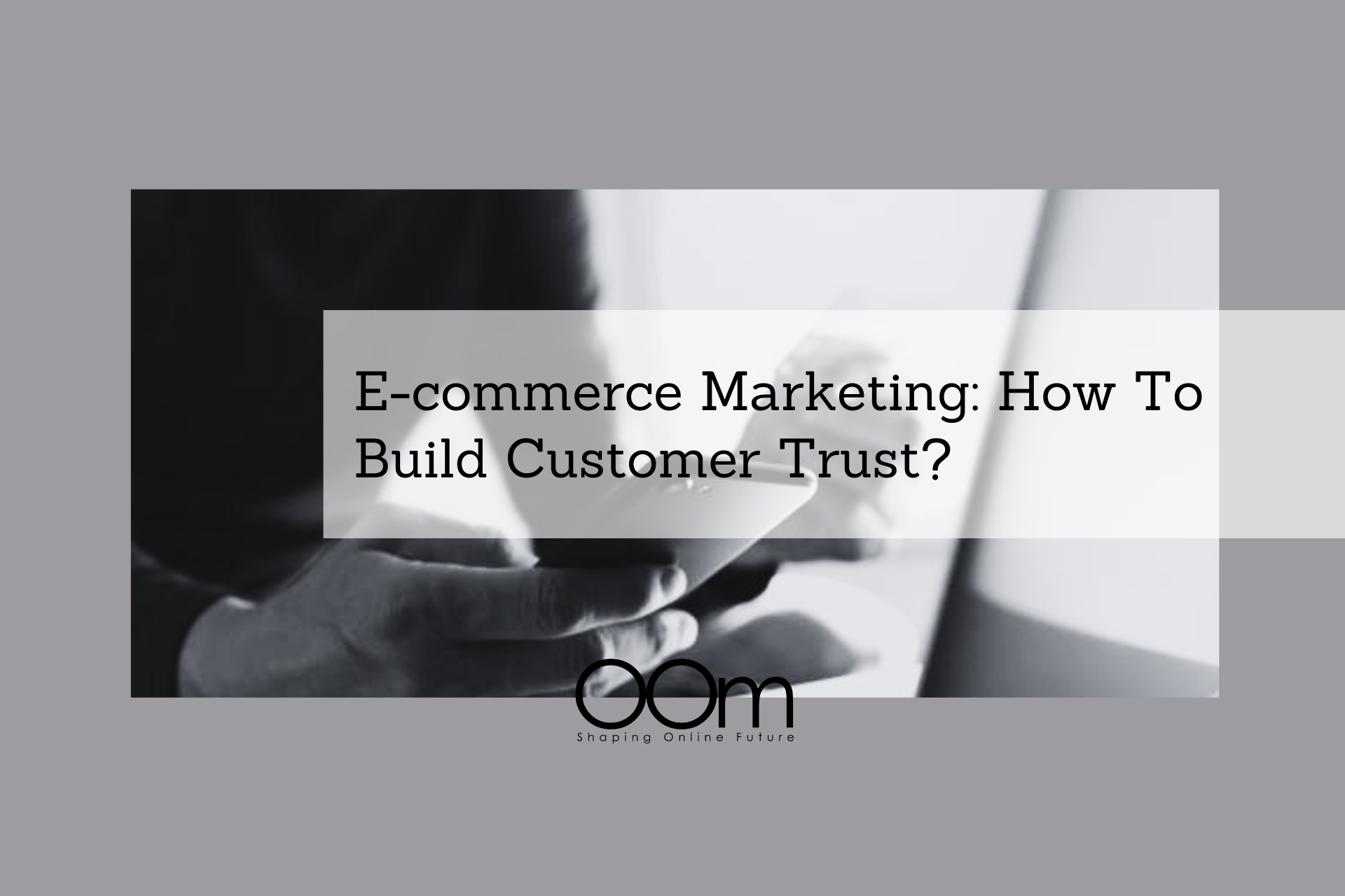 E-commerce Marketing How To Build Customer Trust