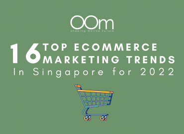 16 Top Ecommerce Marketing Trends In Singapore for 2022