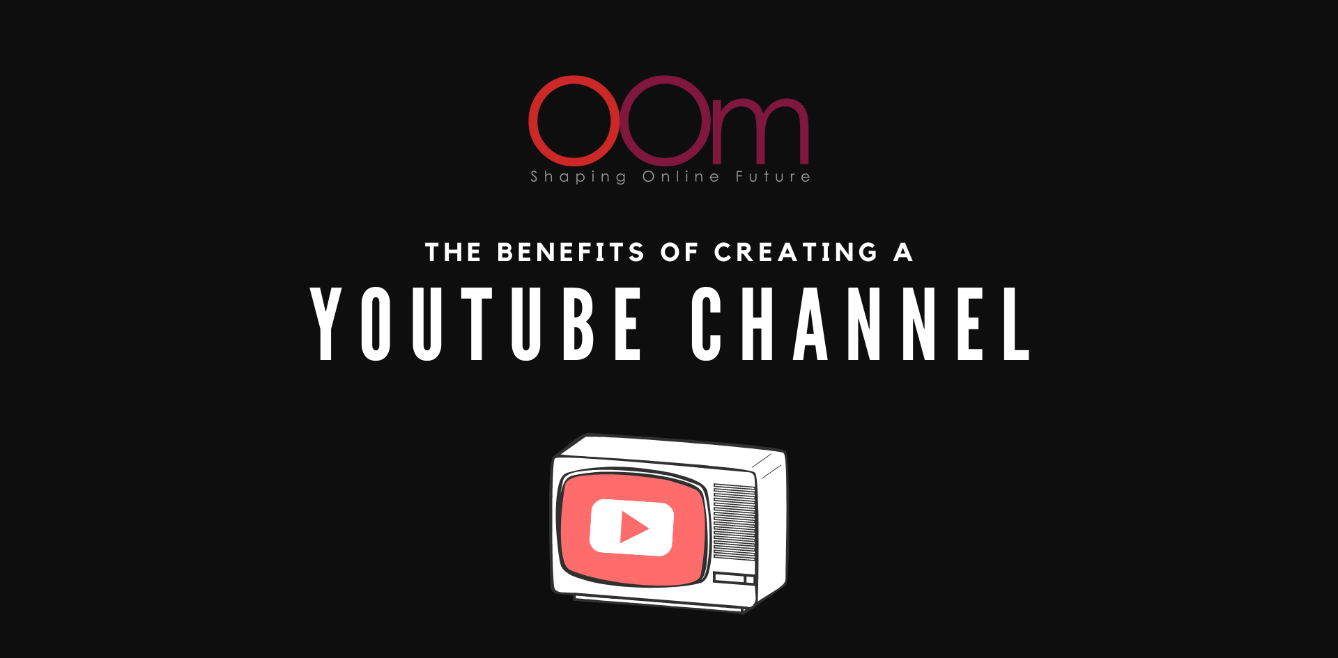 The Benefits of Creating A Youtube Channel