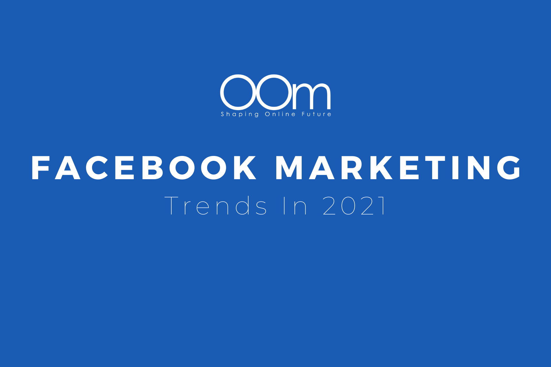 Facebook Marketing Trends In 2021