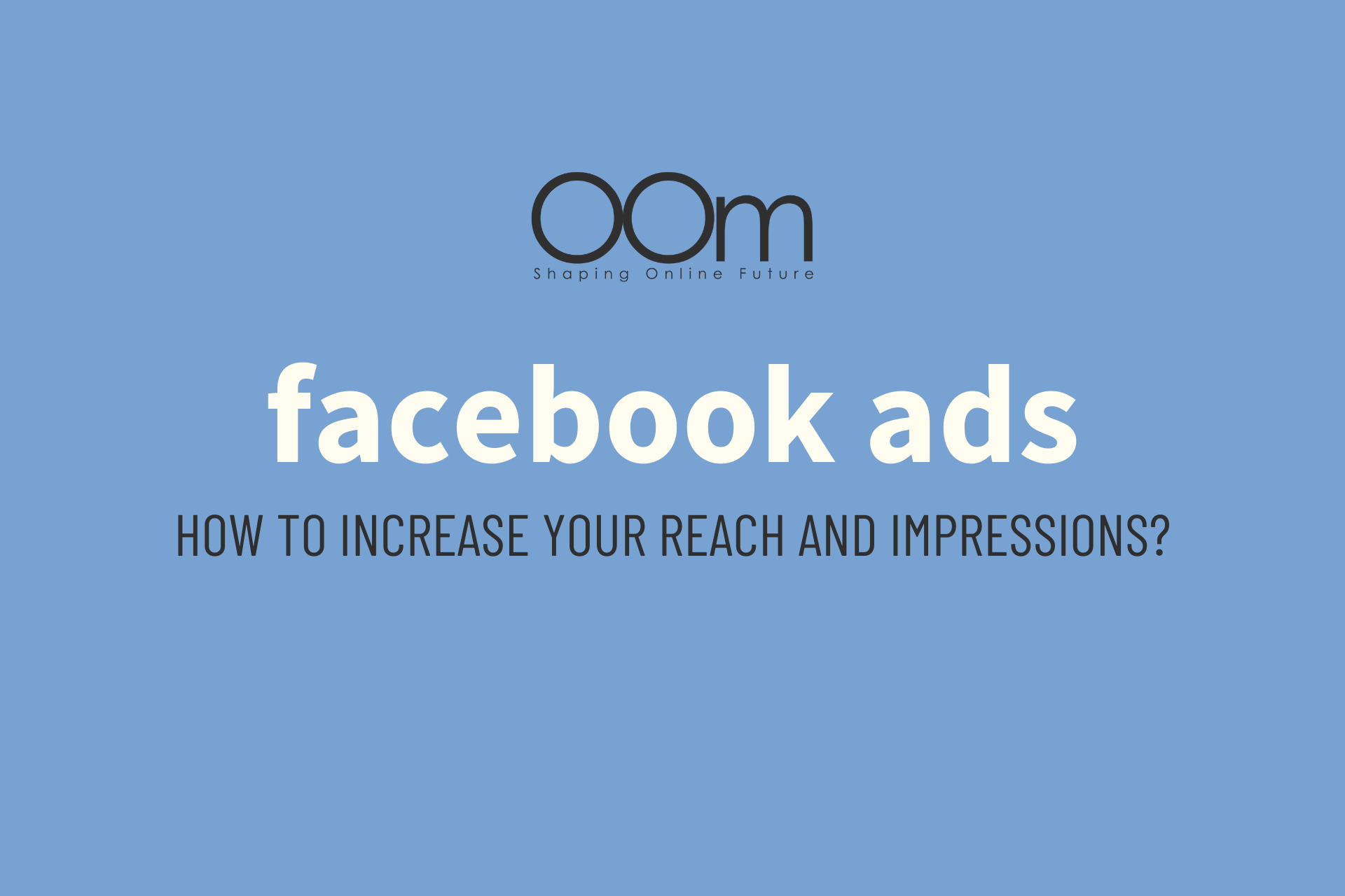 How To Increase The Impression And Reach Of Your Facebook Ads