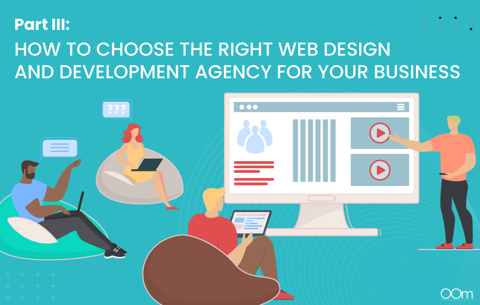 Choosing The Right Web Design and Development Agency for Your Business
