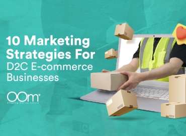 Marketing Strategies For D2C E-commerce Businesses