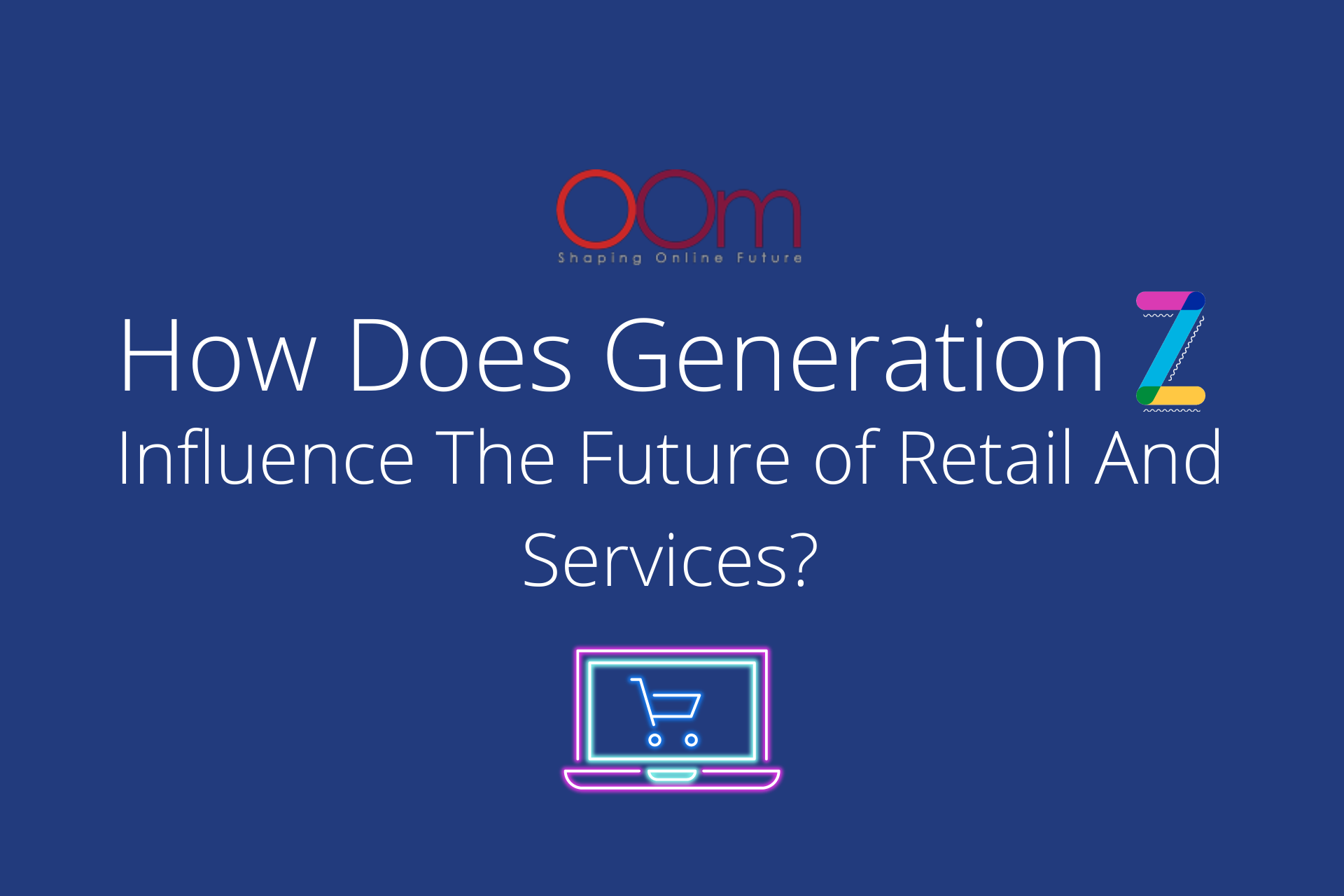 How Does Generation Z Influence The Future of Retail And Services