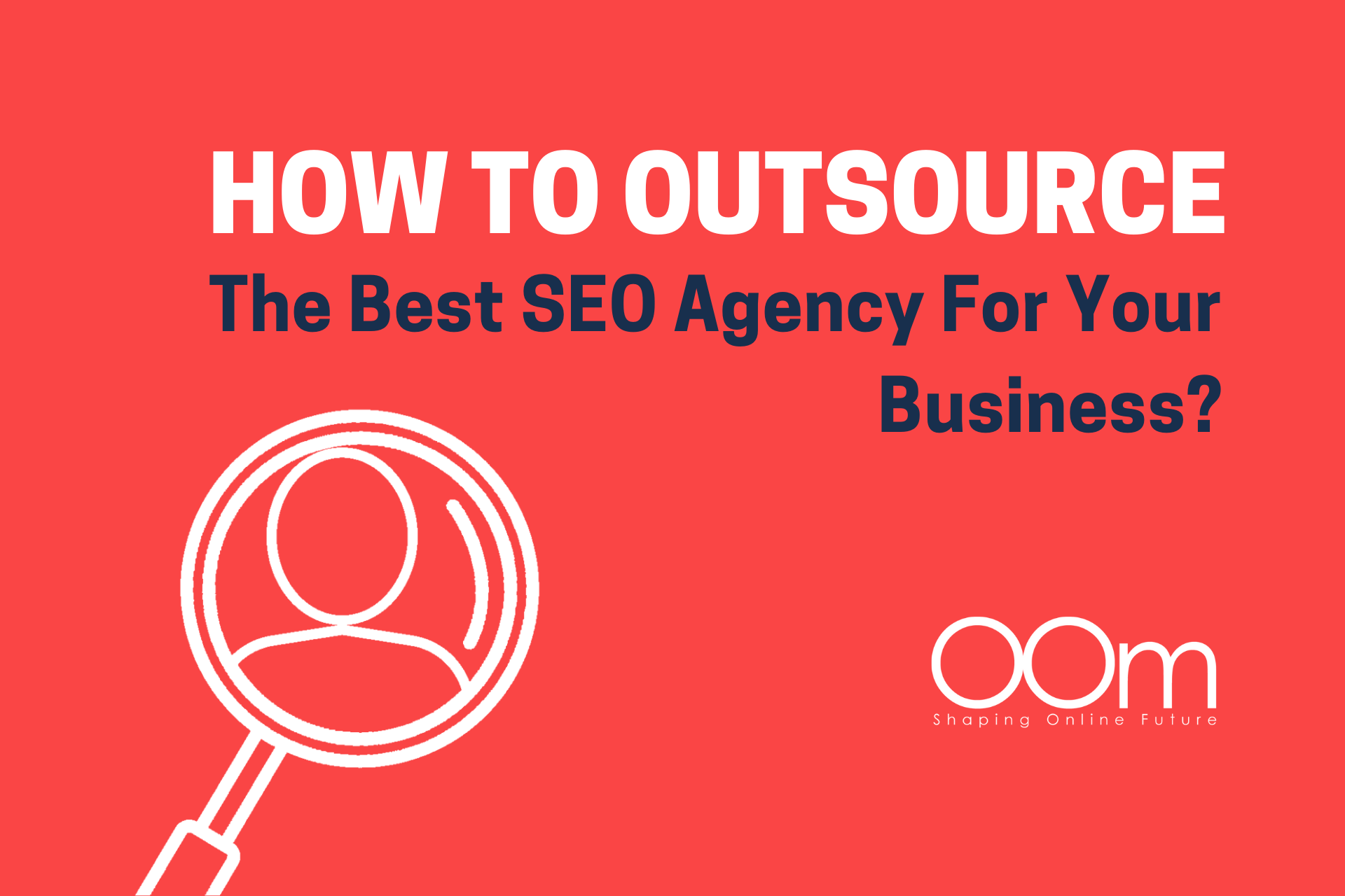 How To Outsource The Best SEO Agency For Your Business