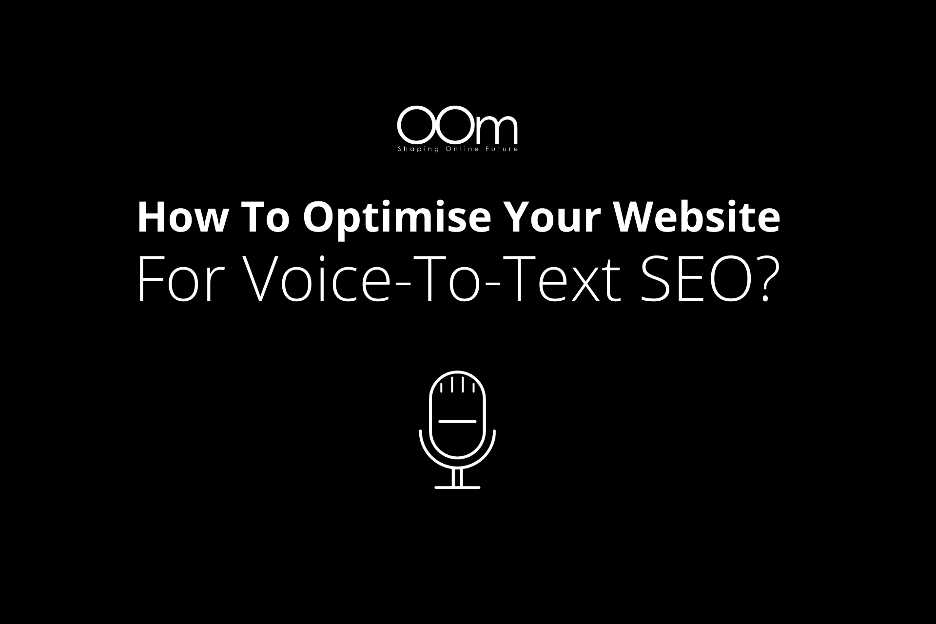 How To Optimise Your Website For Voice-To-Text SEO