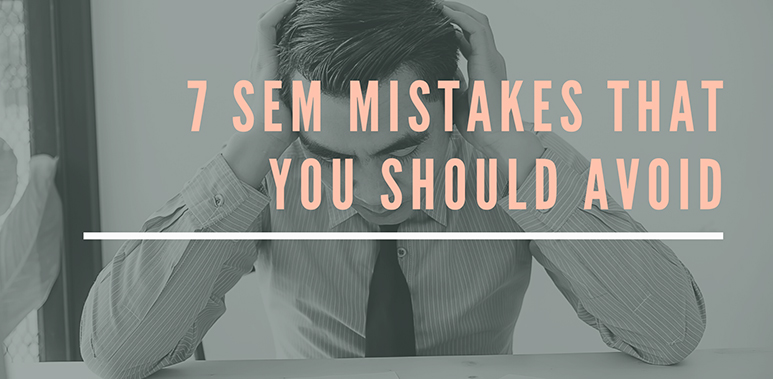 7 SEM MISTAKES THAT YOU SHOULD AVOID