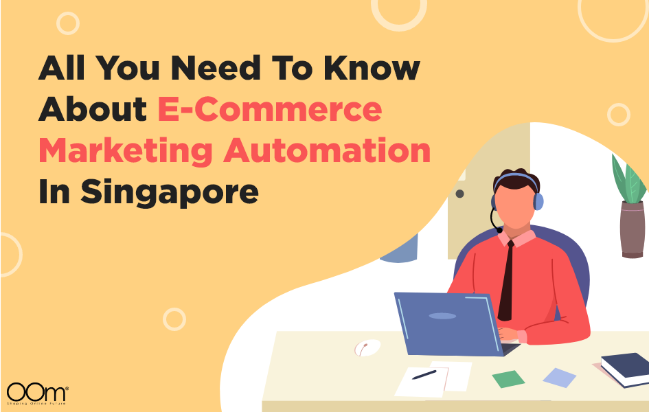 All You Need To Know About E-Commerce Marketing Automation In Singapore