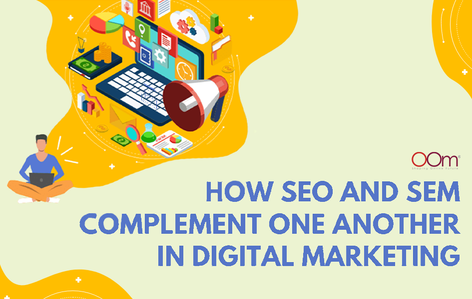 How Do SEO and SEM Complement Each Other In Digital Marketing?