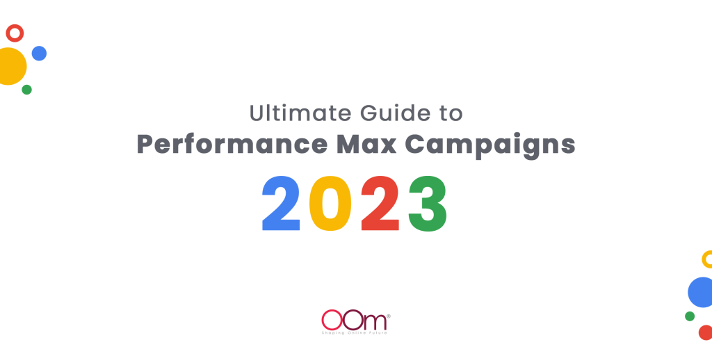 Guide to Google Performance Max Campaign | OOm Singapore